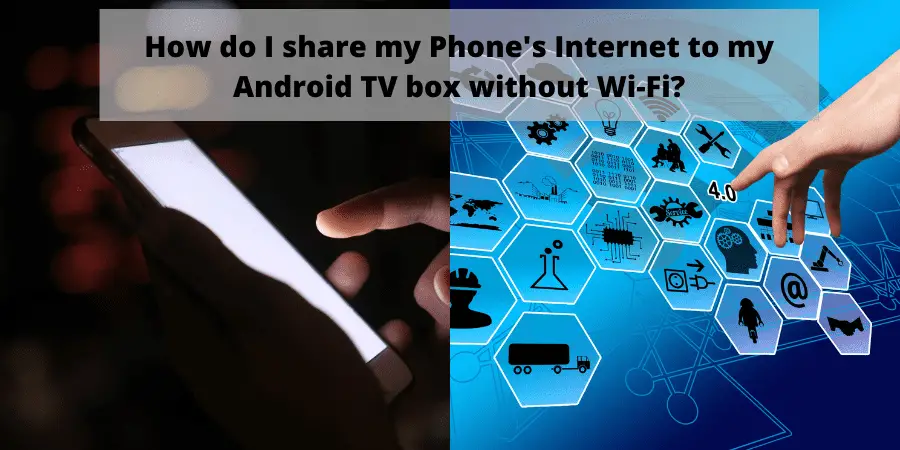 my Phone's Internet to my Android TV box