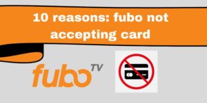 10 Reasons: Fubo Not Accepting Card - Developer Pioneer